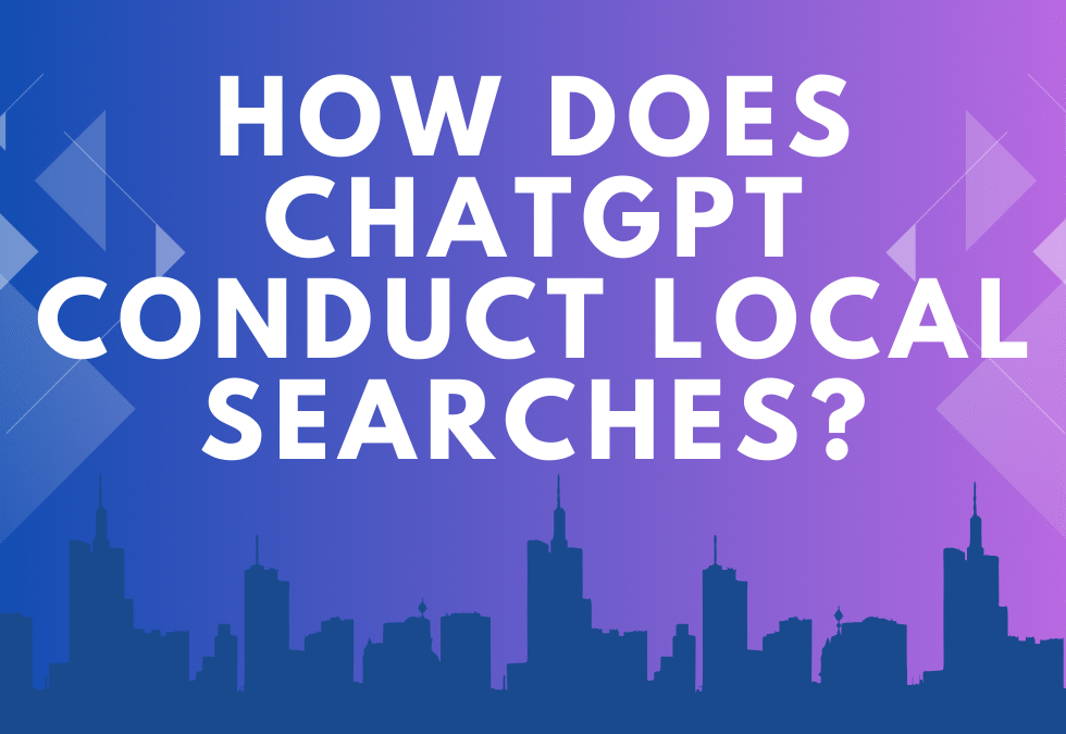 How Does ChatGPT Conduct Local Searches?