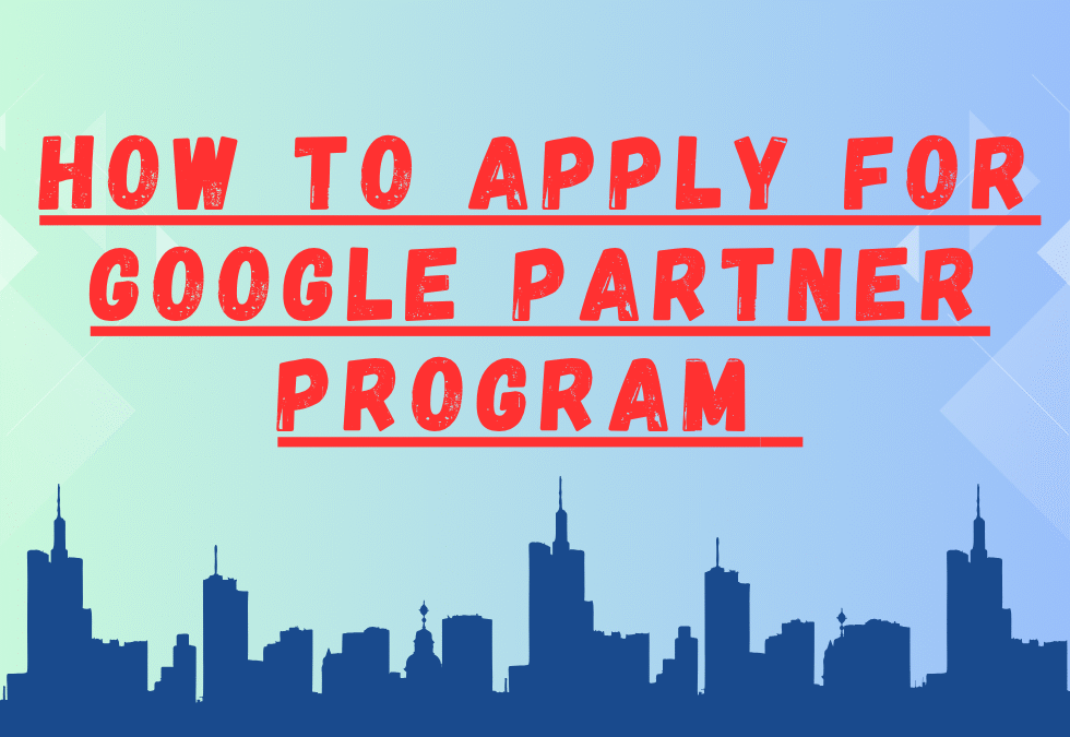 How to Apply for Google Partner Program in 2025